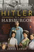 "James Longo: Hitler és a Habsburgok - A Führer bosszúja az osztrák királyi család ellen"