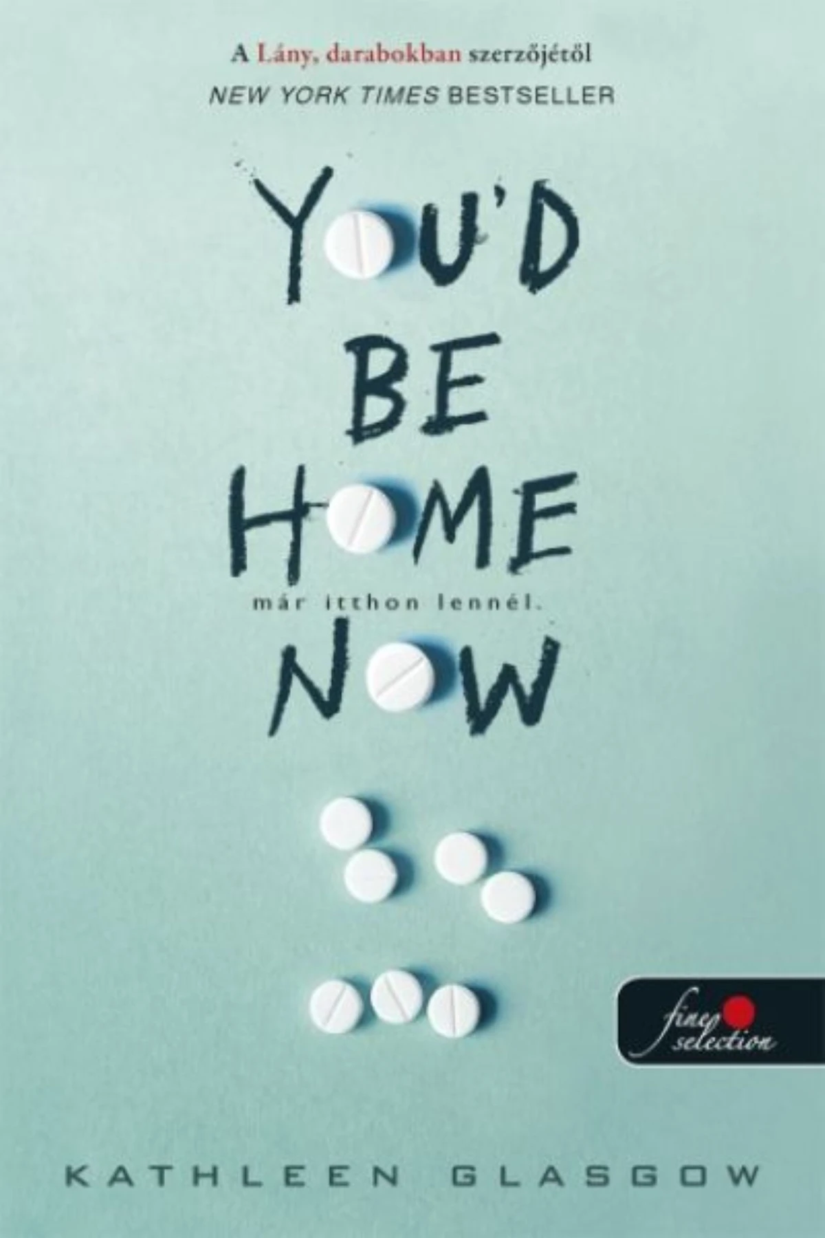 Kathleen Glasgow: You'd Be Home Now - Már itthon lennél